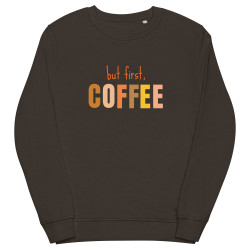 But First Coffee Organic Sweatshirt