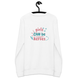 Girls Can Be Heroes Organic Sweatshirt